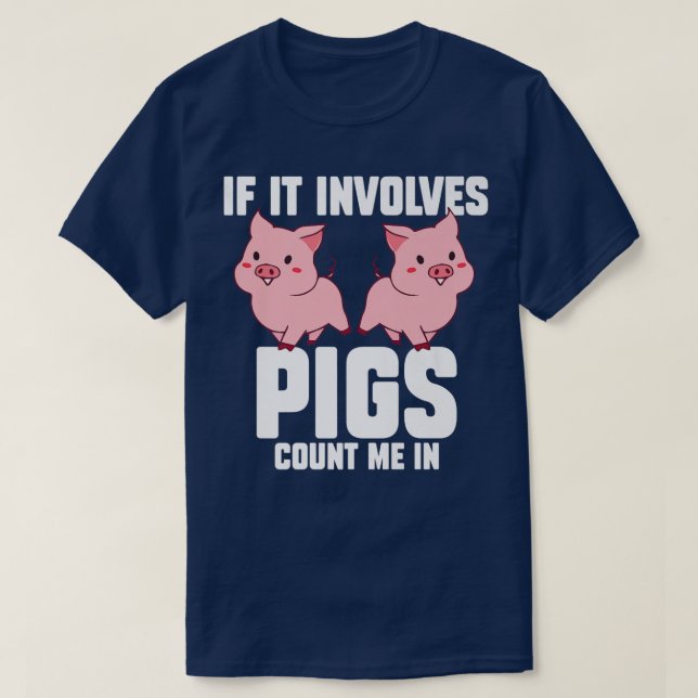 Camiseta If It Involves Pigs Count Me In Pigs Premium 3213  (Frente do Design)