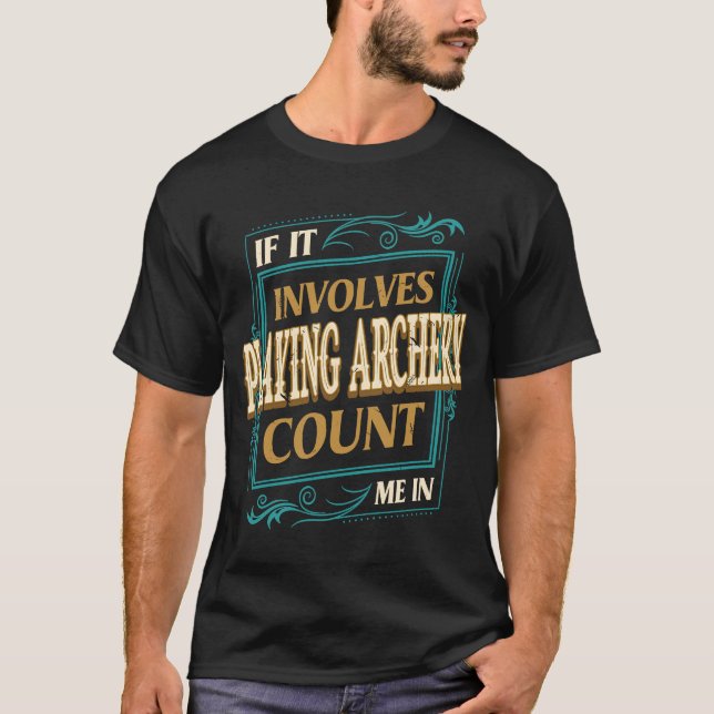 Camiseta If It Involves Playing Archery Count Me (Frente)