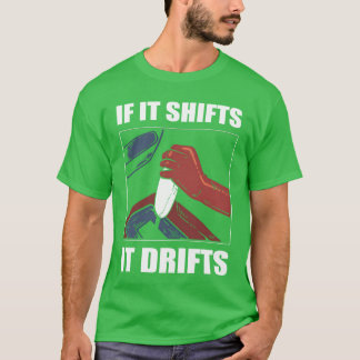 Camiseta If It Shifts It Drifts Car Racing Drifting gift