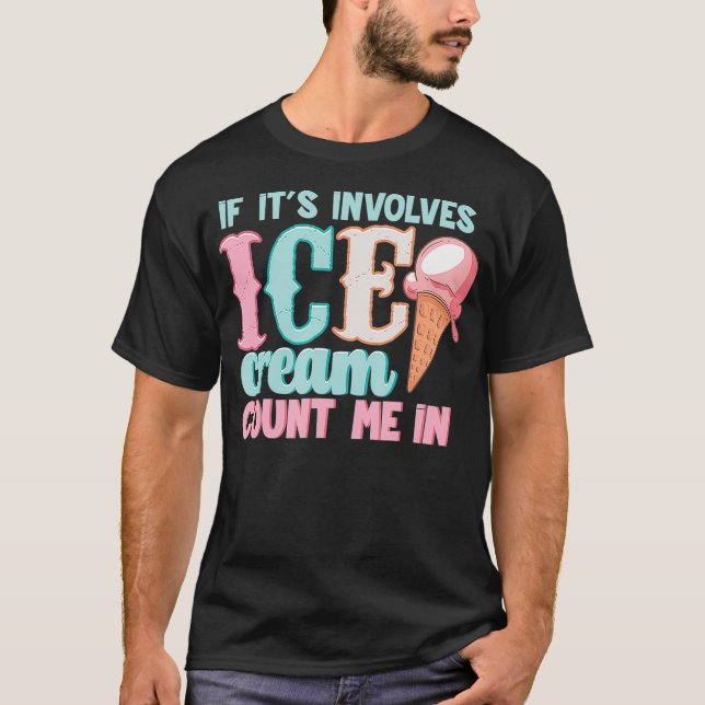 Camiseta If Its Involves Ice Cream Count Me In Cute Summer  (Frente)
