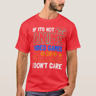 Camiseta If Its Not Anime Video Games Or Halloween 5007