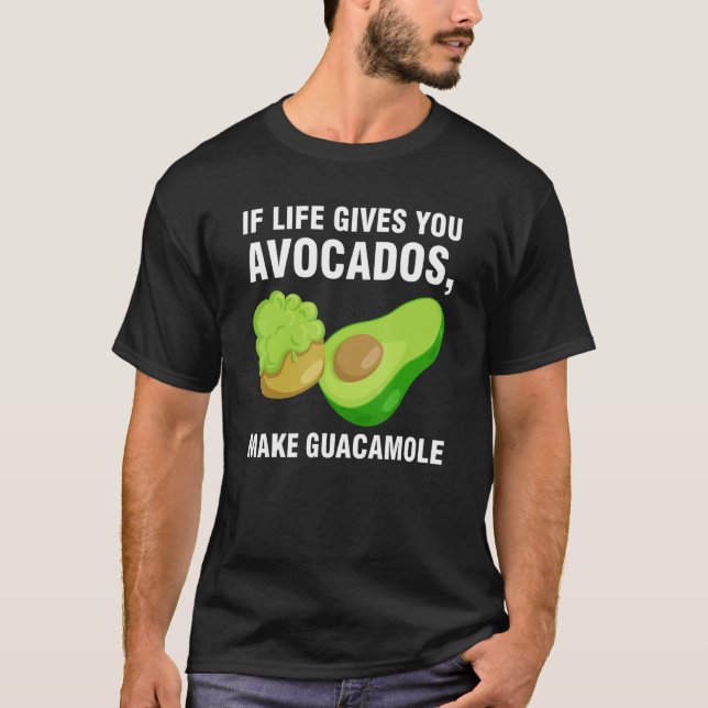 Camiseta if life gives you avocados  make guacamole avocado (Frente)
