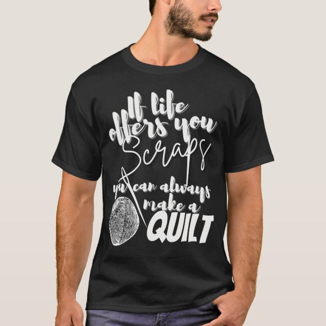 Camiseta If Life Offers You Scraps You Can Always Make A Qu (Frente)