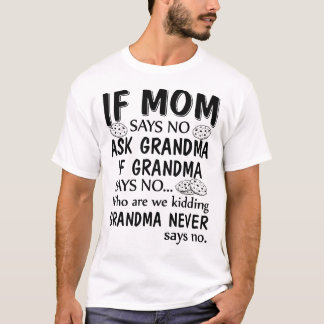 Camiseta If Mom Says No Ask Grandma If Grandma Says No