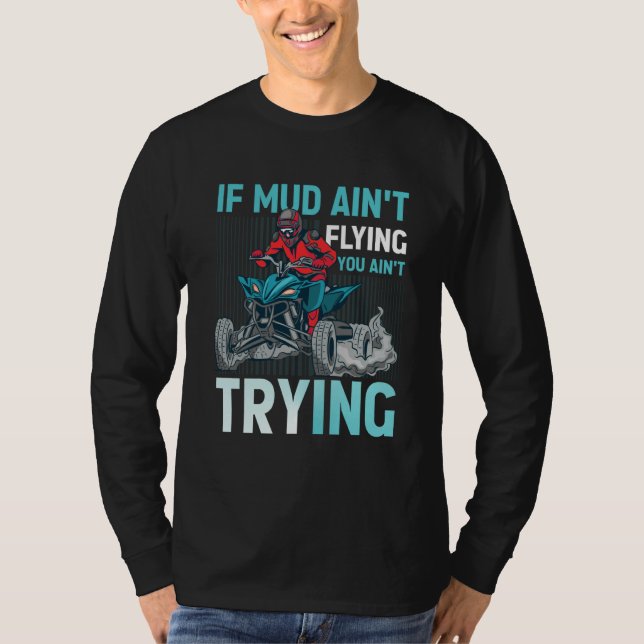 Camiseta If Mud Ain't Flying You Ain't Trying ATV Quad Four (Frente)