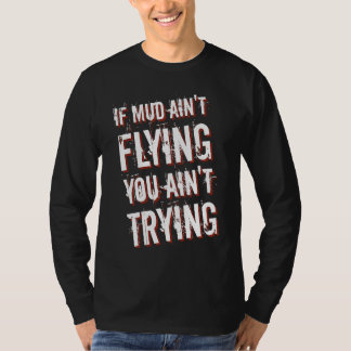 Camiseta If Mud Ain't Flying You Ain't Trying Dirt Bike  1