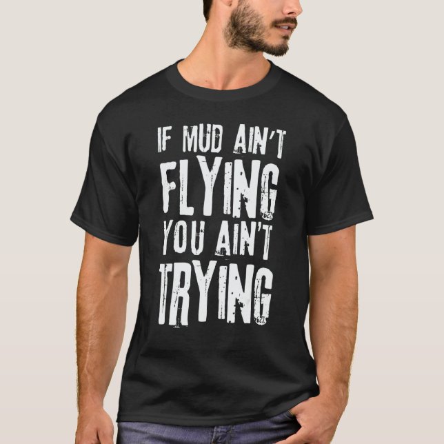 Camiseta If Mud Aint Flying You Aint Trying Mudding Off Roa (Frente)
