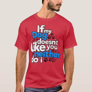 Camiseta If My Dog Does Not Like You Neither Do I Funny