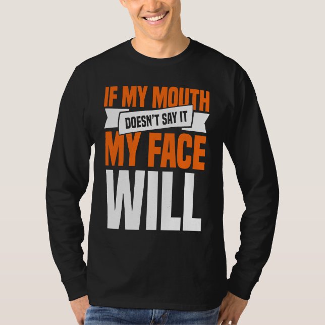 Camiseta If My Mouth Doesnu2019t Say It My Face Will  1 (Frente)