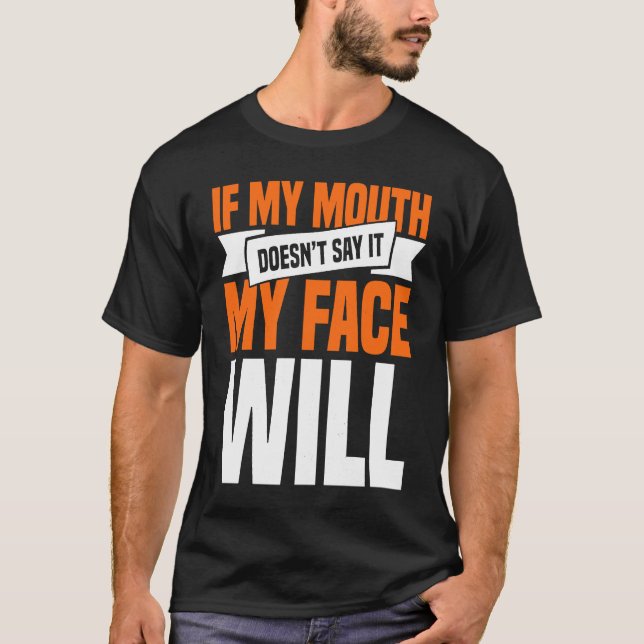 Camiseta If My Mouth Doesnu2019t Say It My Face Will  1 (Frente)