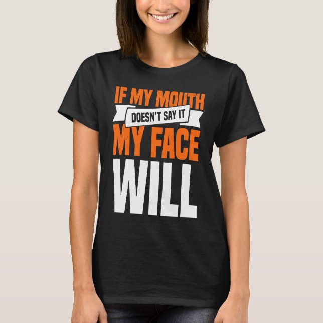 Camiseta If My Mouth Doesnu2019t Say It My Face Will  1 (Frente)