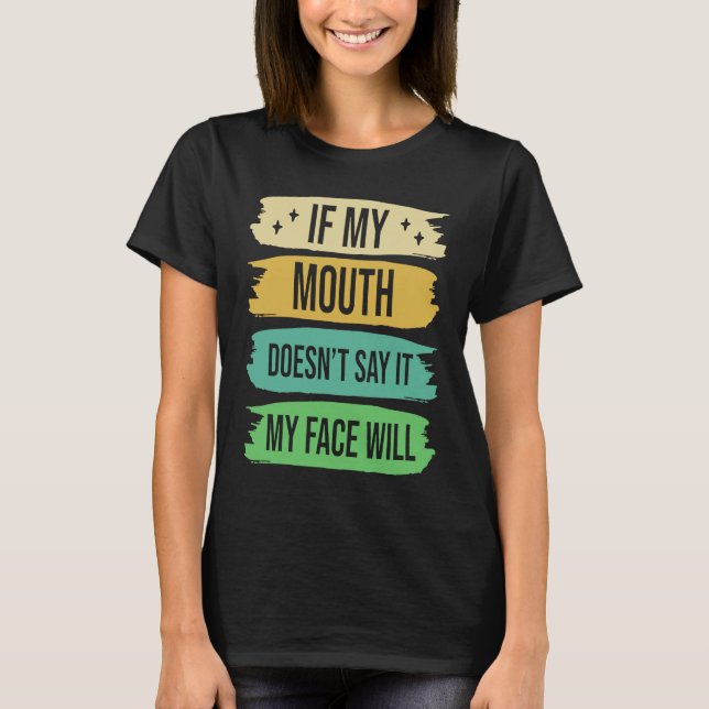 Camiseta If My Mouth Doesnu2019t Say It My Face Will  4 (Frente)