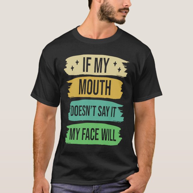 Camiseta If My Mouth Doesnu2019t Say It My Face Will  4 (Frente)