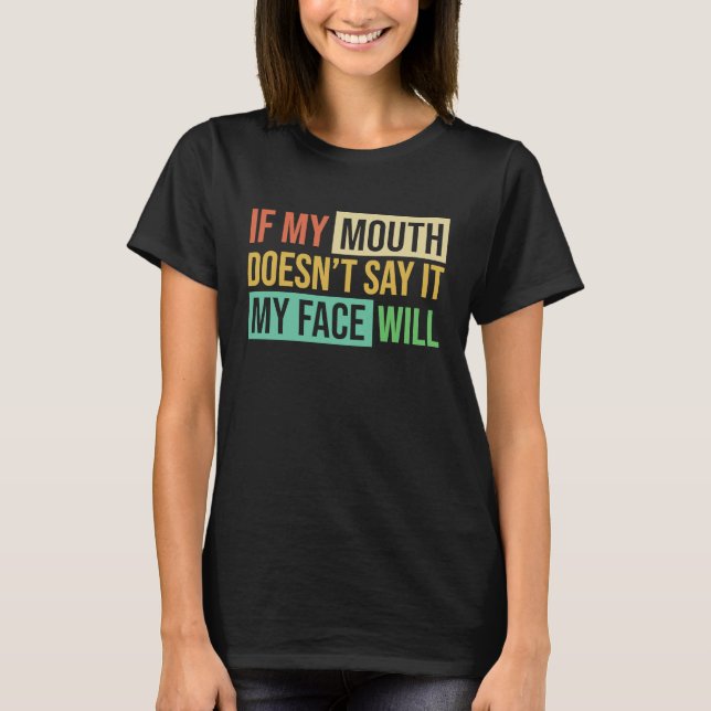 Camiseta If My Mouth Doesnu2019t Say It My Face Will  6 (Frente)