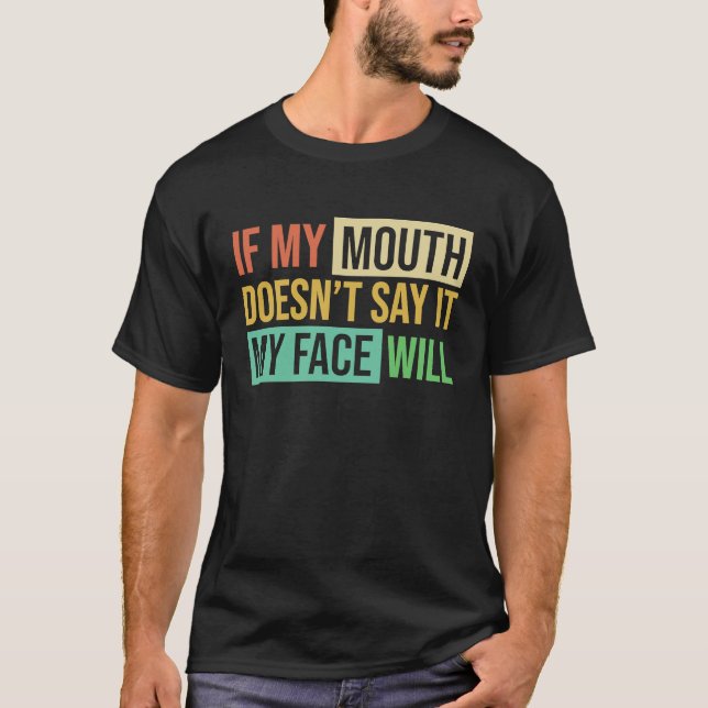 Camiseta If My Mouth Doesnu2019t Say It My Face Will  6 (Frente)
