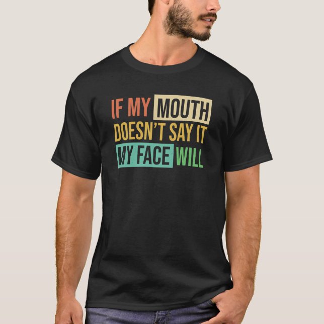 Camiseta If My Mouth Doesnu2019t Say It My Face Will  6 (Frente)