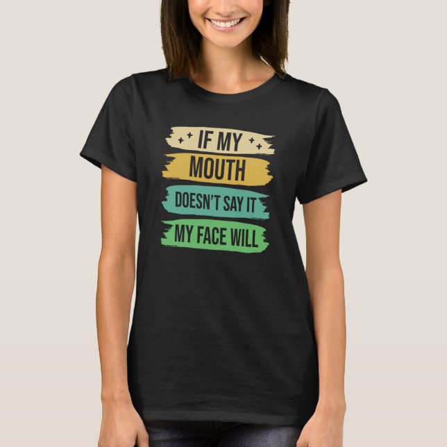 Camiseta If My Mouth Doesnu2019t Say It My Face Will  9 (Frente)