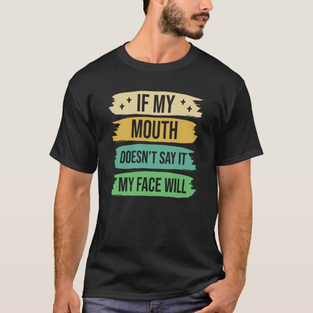 Camiseta If My Mouth Doesnu2019t Say It My Face Will  9 (Frente)