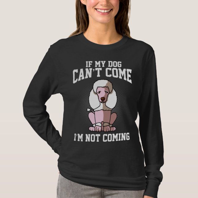 Camiseta If my poodle can t come I don t come (Frente)