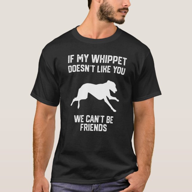 Camiseta if my Whippet doesn't like you we can't be friends (Frente)