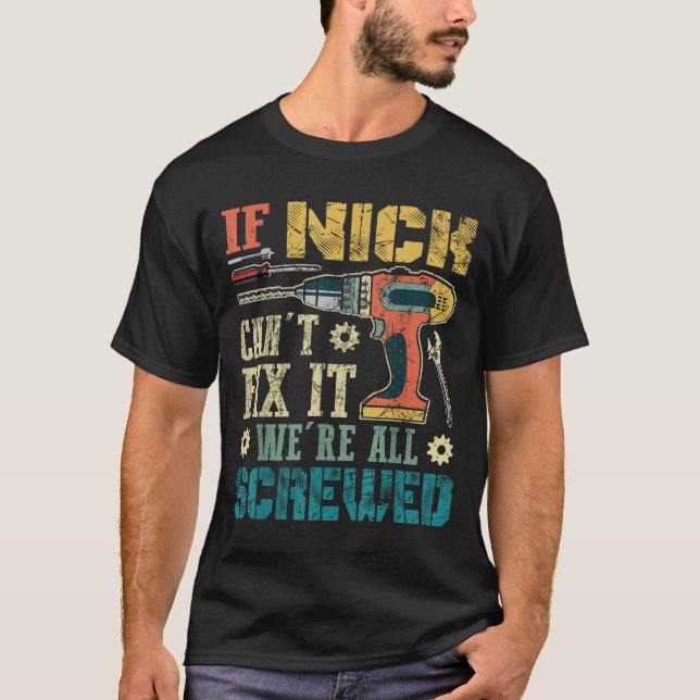 Camiseta If Nick Can't Fix It We're All Screwed Funny Fathe (Frente)