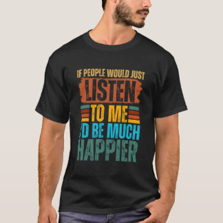 Camiseta If People Would Just Listen To Me I'D Be Much Happ