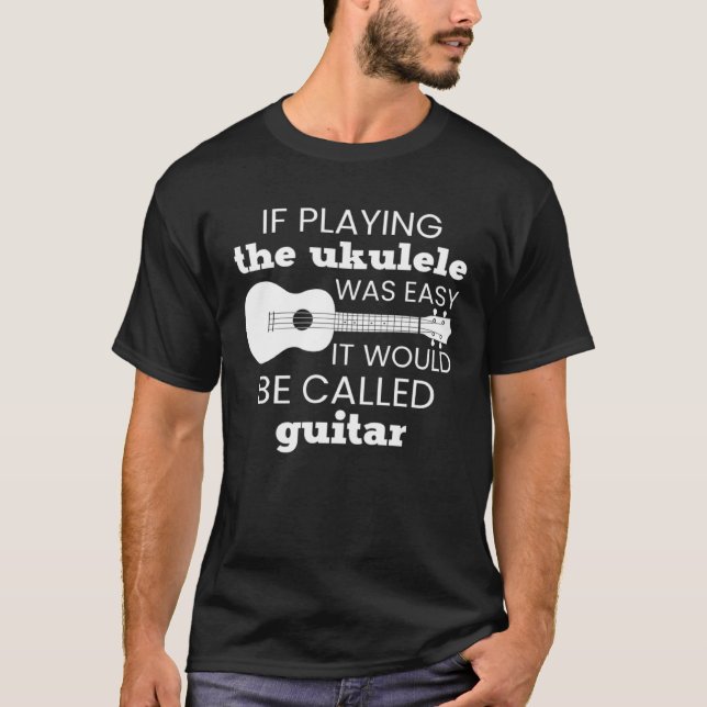 Camiseta If Playing Ukulele Was Easy  Ukulele Player (Frente)