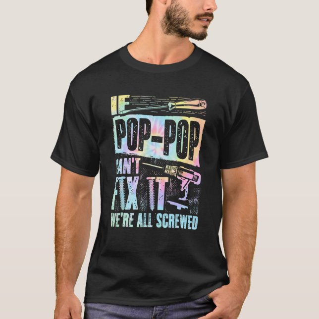 Camiseta If Pop Pop can't fix it we're all screwed Tie Dye (Frente)