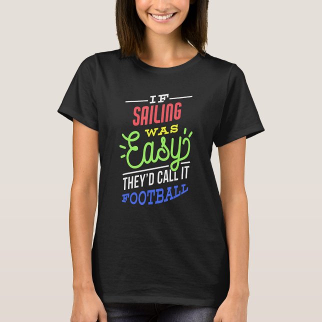 Camiseta If Sailing Was Easy Saying Funny Sailor (Frente)