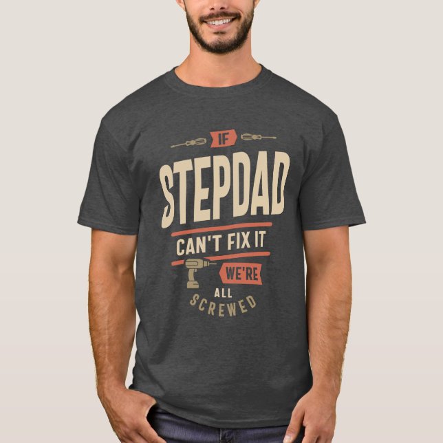Camiseta If Step Dad Can't Fix It We're All Screwed  (Frente)