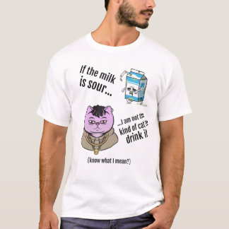 Camiseta If the milk is sour...