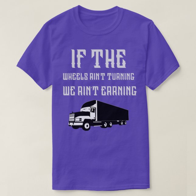 Camiseta IF THE WHEELS AINx27T TURNING WE AINT EARNING Prem (Frente do Design)