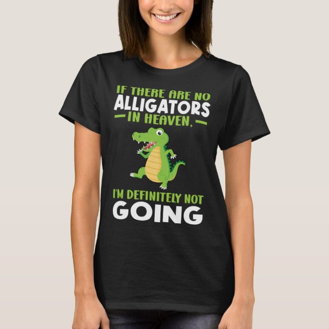 Camiseta if there are no alligator in heaven alligator (Frente)