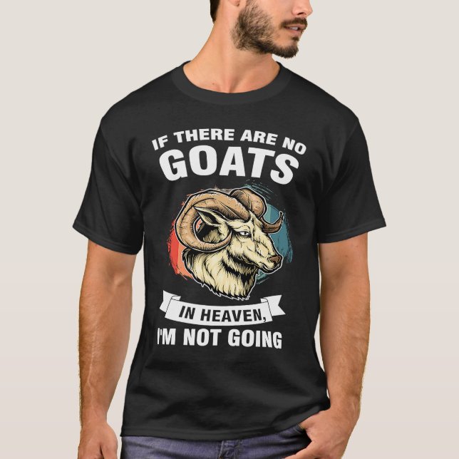 Camiseta if there are no goats in heaven I'm not going goat (Frente)