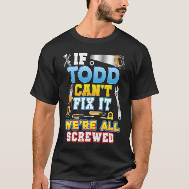 Camiseta If Todd Can't Fix It We're All Screwed Father Day  (Frente)