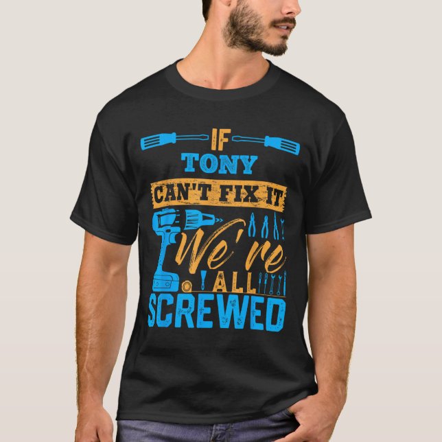 Camiseta If Tony Can't Fix It We're All Screwed Name Tony  (Frente)