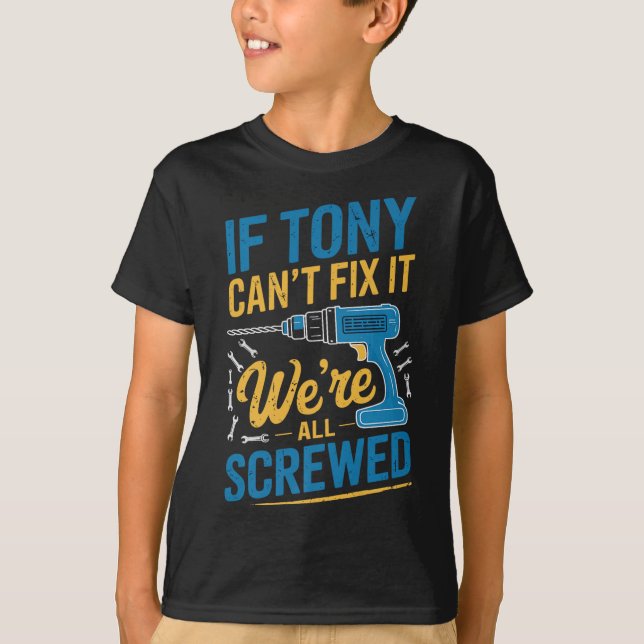 Camiseta If Tony Can't Fix It We're All Screwed Name Tony P (Frente)