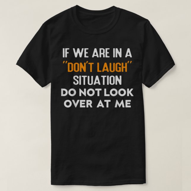 Camiseta If We Are In A Donu2019t Laugh Situation Do Not Lo (Frente do Design)