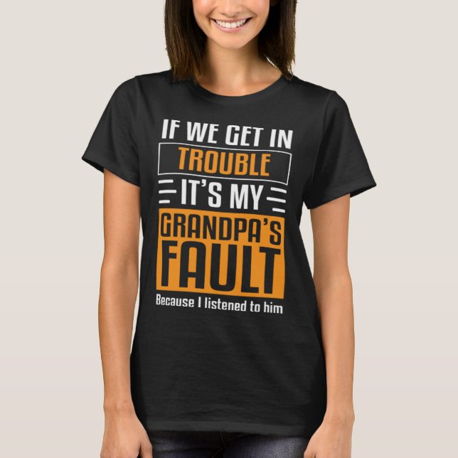 Camiseta If We Get In Trouble It's My Grandpa's Fault I Lis (Frente)