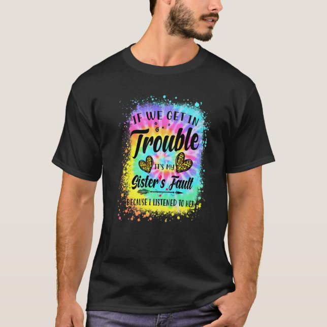 Camiseta If we get in trouble It's my Sister's fault Tie dy (Frente)