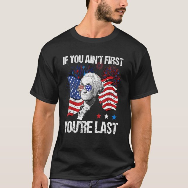 Camiseta If You Ain t First You re Last 4th Of July America (Frente)