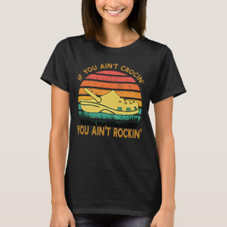 Camiseta If You Ain't Crocin' You Ain't Rockin' Crocs Funny
