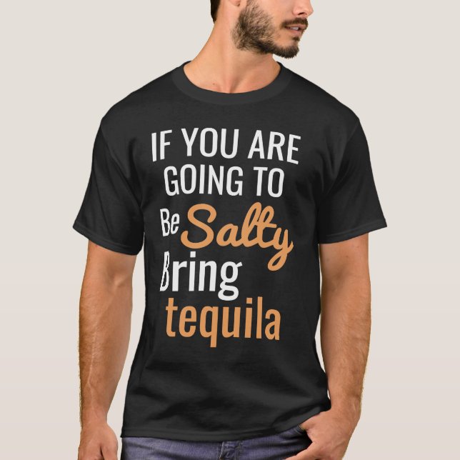 Camiseta If you are going to be salty bring tequila (Frente)