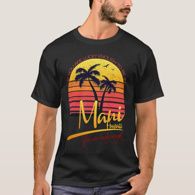Camiseta If you are lucky enough to be in maui you are luck (Frente)