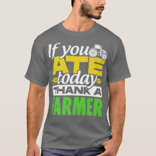 Camiseta If You Ate Today Thank A Farmer Tractor Farmer Agr