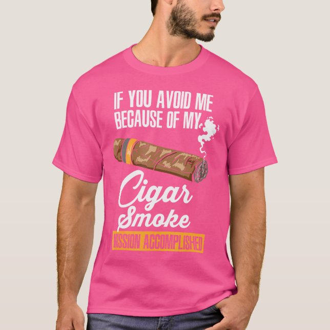 Camiseta If You Avoid Me Because Of My Cigar Smoke (Frente)