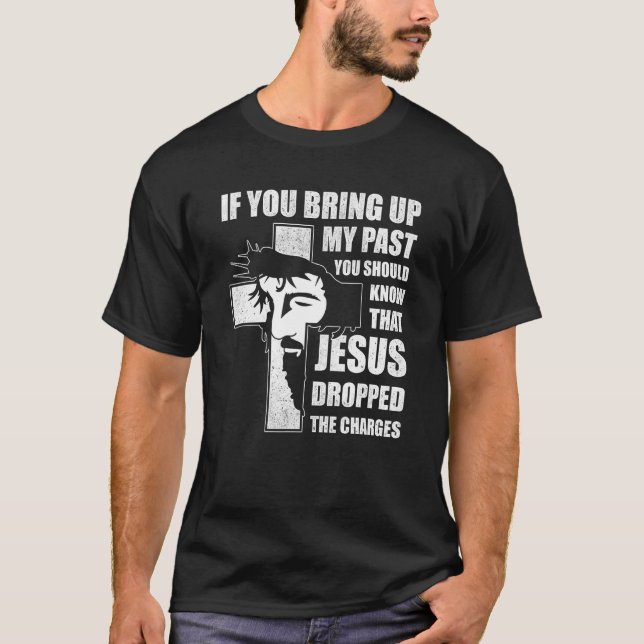 Camiseta If You Bring Up My Past You Should Know That Jesus (Frente)