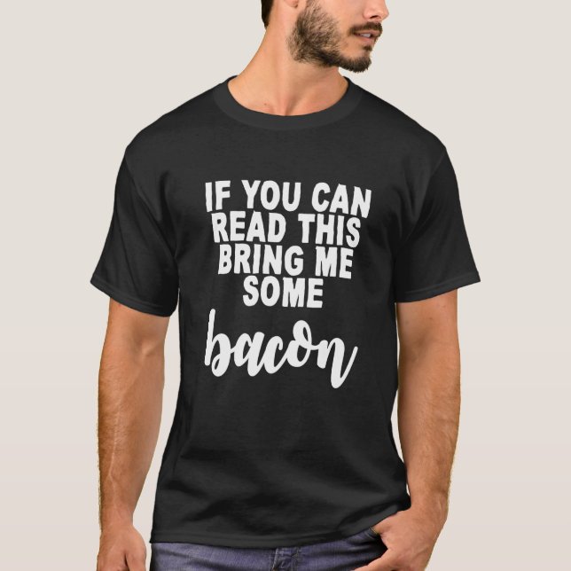 Camiseta If You Can Read This  Bring Me Some Bacon   (Frente)
