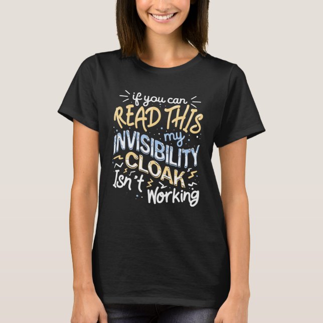 Camiseta If You Can Read This My Invisibility Cloak Isn t W (Frente)