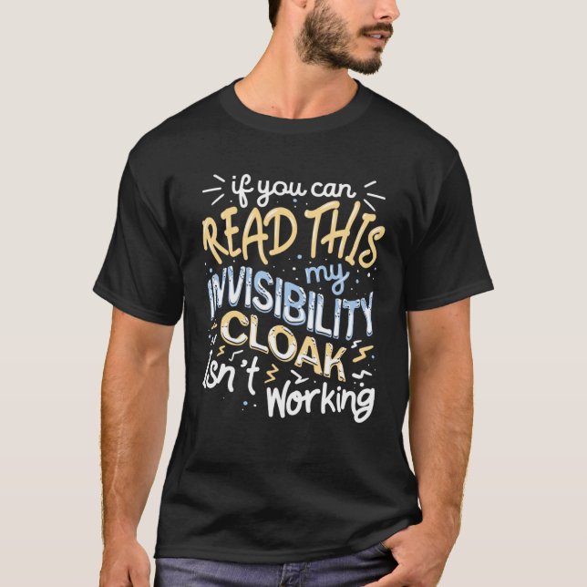 Camiseta If You Can Read This My Invisibility Cloak Isn t W (Frente)